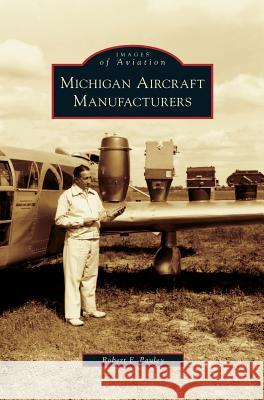 Michigan Aircraft Manufacturers Robert F Pauley 9781531632618 Arcadia Publishing Library Editions