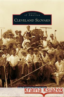Cleveland Slovaks John T Sabol, Lisa A Alzo 9781531632816 Arcadia Publishing Library Editions