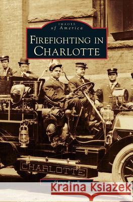 Firefighting in Charlotte Shawn Royall 9781531632977 Arcadia Library Editions