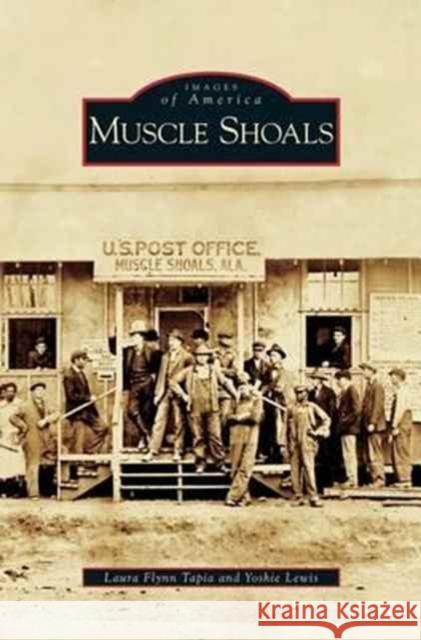 Muscle Shoals Laura Flynn Tapia, Yoshie Lewis 9781531633028 Arcadia Publishing Library Editions