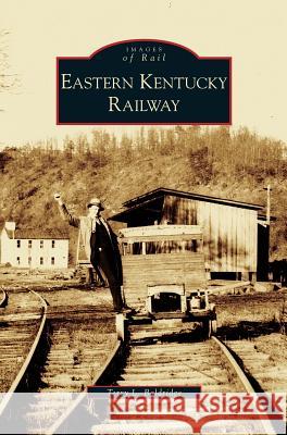 Eastern Kentucky Railway Terry L Baldridge 9781531633097 Arcadia Publishing Library Editions