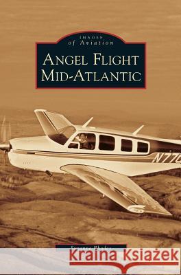 Angel Flight Mid-Atlantic Suzanne Rhodes 9781531633271 Arcadia Publishing Library Editions