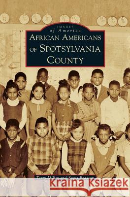 African Americans of Spotsylvania County Terry Miller (Kent State University USA), Roger Braxton 9781531633707