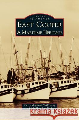 East Cooper: A Maritime Heritage Tressy Magwood Mellichamp, Lily Herndon Weaks 9781531633936