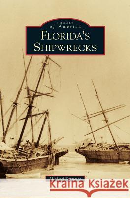 Florida's Shipwrecks Michael Barnette 9781531634216 Arcadia Library Editions