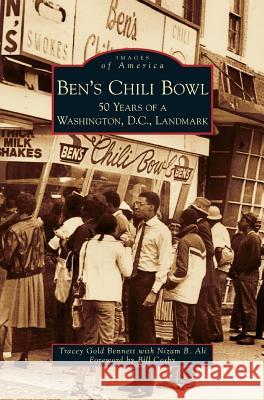 Ben's Chili Bowl: 50 Years of a Washington, D.C., Landmark Tracey Gold Bennett, Nizam B Ali, Bill Cosby 9781531634308