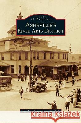 Asheville's River Arts District Rob Neufeld, Henry Neufeld 9781531634322 Arcadia Publishing Library Editions