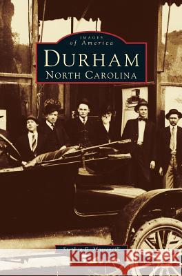 Durham, North Carolina: A Postcard History Stephen E. Massengill 9781531634445