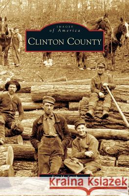 Clinton County Eric M. Smith 9781531634490 Arcadia Library Editions