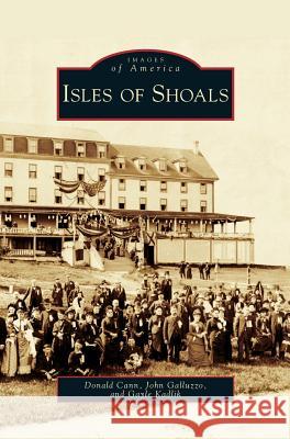 Isles of Shoals Donald Cann, John Galluzzo, Gayle Kadlik 9781531634513 Arcadia Publishing Library Editions