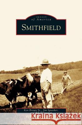 Smithfield Ken Brown, Jim Ignasher, Bill Pilkington 9781531635138 Arcadia Publishing Library Editions