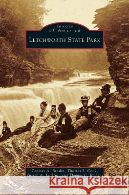 Letchworth State Park Thomas a. Breslin Thomas S. Cook Russell a. Judkins 9781531635176 Arcadia Library Editions