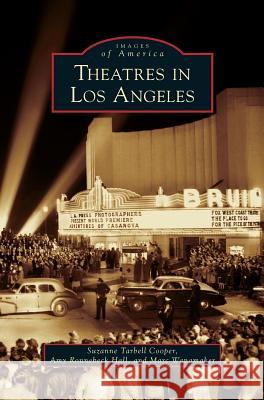 Theatres in Los Angeles Suzanne Tarbel Amy Ronnebec Marc Wanamaker 9781531635435 Arcadia Library Editions