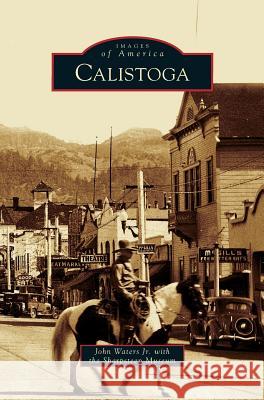 Calistoga John Jr. Waters Sharpsteen Museum 9781531635558 Arcadia Library Editions