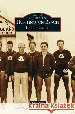 Huntington Beach Lifeguards Kai Weisser 9781531635664 Arcadia Publishing Library Editions