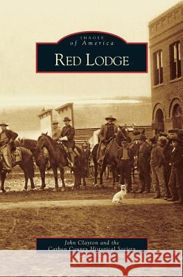 Red Lodge John Clayton, Carbon County Historical Society 9781531635879