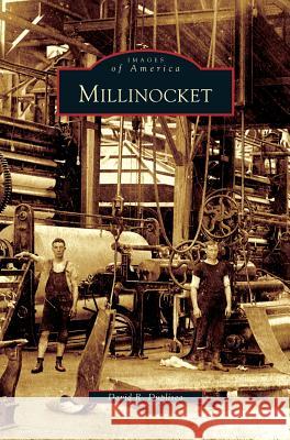 Millinocket David R Duplisea 9781531636142 Arcadia Publishing Library Editions