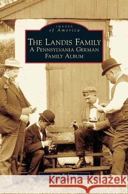 Landis Family: A Pennsylvania German Family Album Irwin Richman 9781531636241 Arcadia Publishing Library Editions