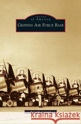 Griffiss Air Force Base Peter M Leonard 9781531636272