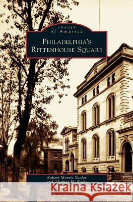 Philadelphia's Rittenhouse Square Robert Morris Skaler, Thomas H Keels 9781531636791 Arcadia Publishing Library Editions