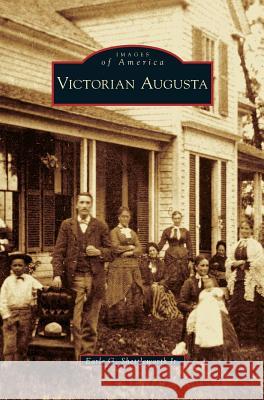 Victorian Augusta Earle G Shettleworth, Jr 9781531637040 Arcadia Publishing Library Editions