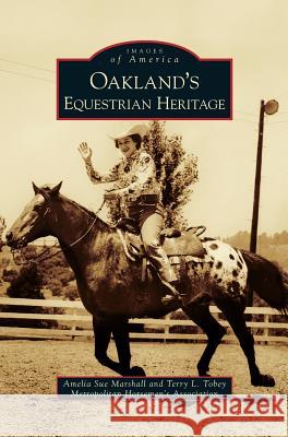 Oakland's Equestrian Heritage Amelia Sue Marshall Terry L. Tobey 9781531637309