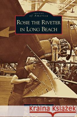 Rosie the Riveter in Long Beach Gerrie Schipske 9781531637347