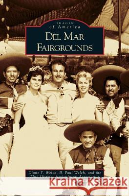 Del Mar Fairgrounds Diane Y Welch, B Paul Welch, 22nd District Agricultural Association 9781531637422 Arcadia Publishing Library Editions