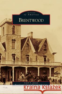Brentwood Carol A Jensen, East Contra Costa Historical Society 9781531637453 Arcadia Publishing Library Editions