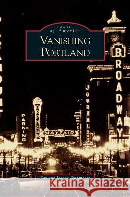 Vanishing Portland Ray Bottenberg Jeanna Bottenberg 9781531637484 Arcadia Library Editions
