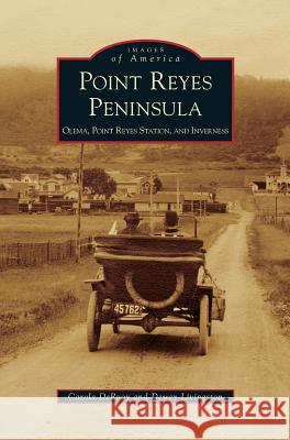 Point Reyes Peninsula: Olema, Point Reyes Station, and Inverness Carola Derooy, Dewey Livingston 9781531637651