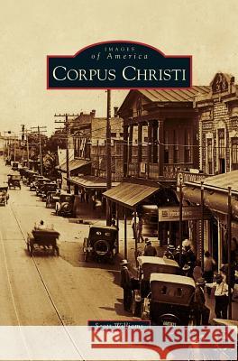 Corpus Christi Scott Williams 9781531637682 Arcadia Publishing Library Editions