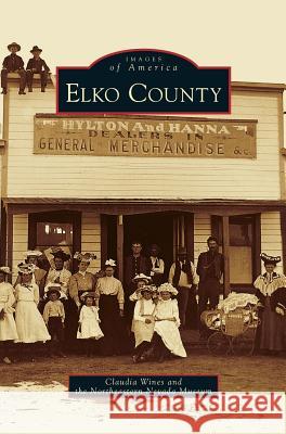 Elko County Claudia Wines Northeastern Nevada Museum 9781531637934
