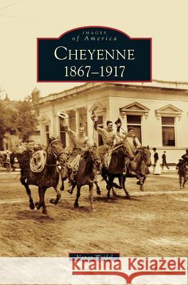 Cheyenne: 1867-1917 Nancy Weidel 9781531637989 Arcadia Publishing Library Editions