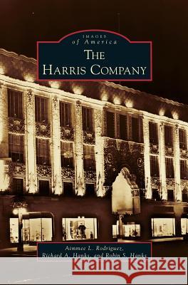 Harris Company Aimmee L Rodriguez, Richard A Hanks, Robin S Hanks 9781531638023 Arcadia Publishing Library Editions