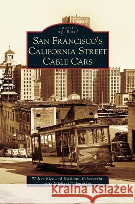 San Francisco's California Street Cable Cars Walter Rice, Emiliano Echeverria, Michael Dolgushkin 9781531638542
