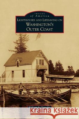 Lighthouses and Lifesaving on Washington's Outer Coast William S. Hanable 9781531638603 Arcadia Library Editions