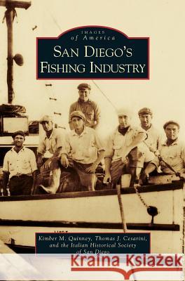 San Diego's Fishing Industry Kimber M Quinney, Thomas J Cesarini, Italian Historical Society of San Diego 9781531638733