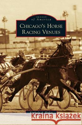 Chicago's Horse Racing Venues Kimberly A Rinker 9781531639372
