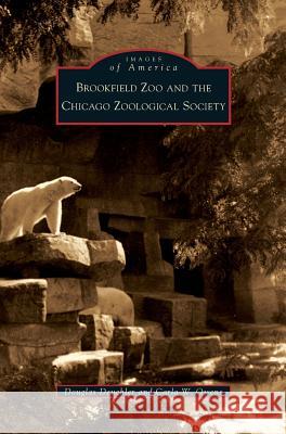 Brookfield Zoo and the Chicago Zoological Society Douglas Deuchler Carla W. Owens 9781531639440 Arcadia Library Editions