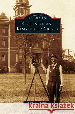 Kingfisher and Kingfisher County Glen V McIntyre 9781531639501 Arcadia Publishing Library Editions