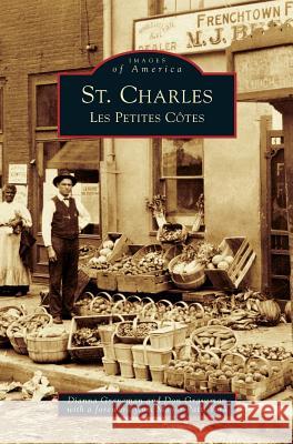 St. Charles: Les Petites Cotes Dianna Graveman, Don Graveman, Patti York 9781531639518 Arcadia Publishing Library Editions