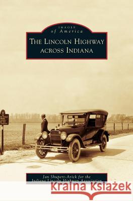 Lincoln Highway Across Indiana Jan Shupert-Arick 9781531639525 Arcadia Publishing Library Editions