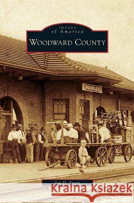 Woodward County Ian D Swart 9781531639570 Arcadia Publishing Library Editions
