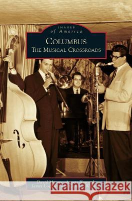 Columbus: The Musical Crossroads David Meyers, Arnett Howard, Professor James Loeffler (University of Virginia) 9781531639853
