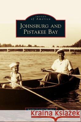 Johnsburg and Pistakee Bay Sandra Landen Machaj 9781531639907 Arcadia Publishing Library Editions