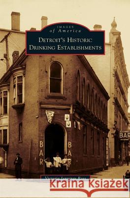 Detroit's Historic Drinking Establishments Victoria Jennings Ross 9781531640224