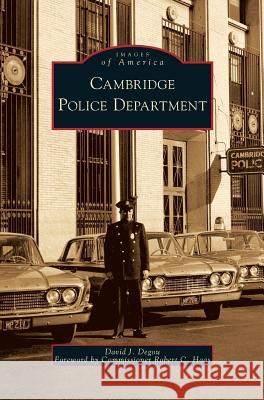 Cambridge Police Department David J. Degou Robert C. Haas 9781531640293 Arcadia Library Editions