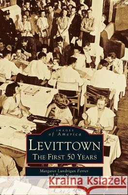 Levittown: The First 50 Years Margaret Lundrigan Ferrer, Tova Navarra 9781531640484 Arcadia Publishing Library Editions