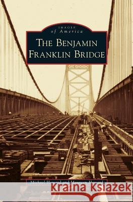 Benjamin Franklin Bridge Professor Michael Howard, Sir (Formerly at Yale University USA), Maureen Howard 9781531640606